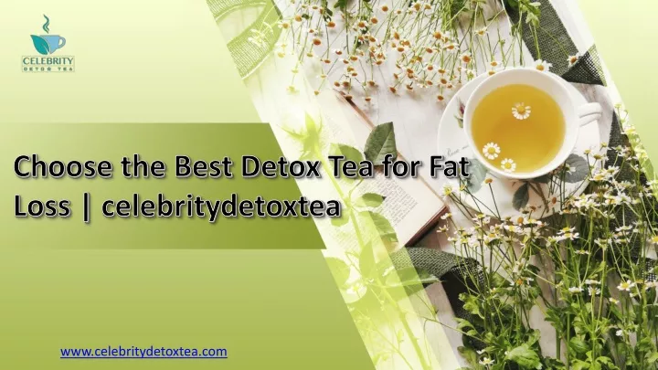 choose the best detox tea for fat loss celebritydetoxtea