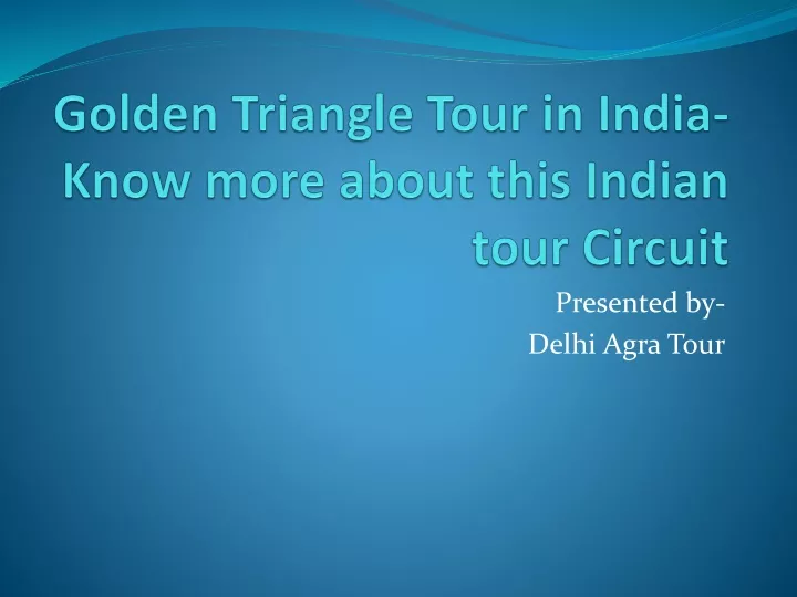 golden triangle tour in india know more about this indian tour circuit