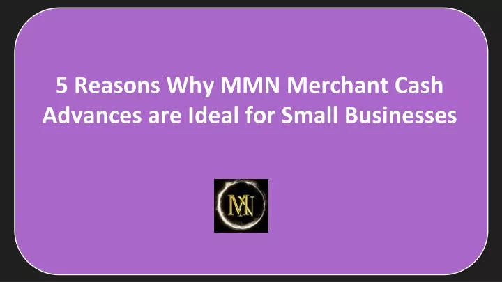 5 reasons why mmn merchant cash advances are ideal for small businesses