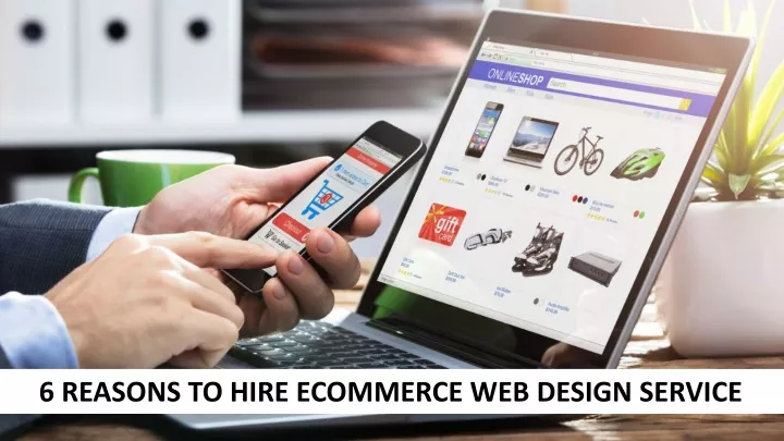 6 reasons to hire ecommerce web design service