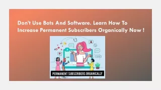 Increase permanent Subscribers without using bots and softwares