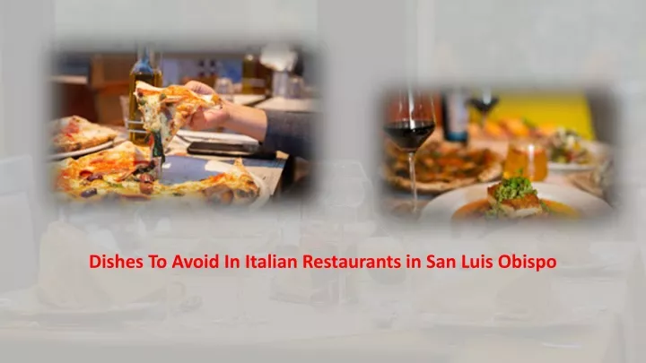 dishes to avoid in italian restaurants in san luis obispo