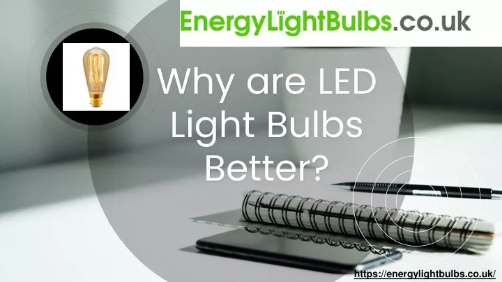 why are led light bulbs better