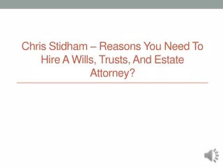 Chris Stidham – Reasons You Need To Hire A Wills, Trusts, And Estate Attorney