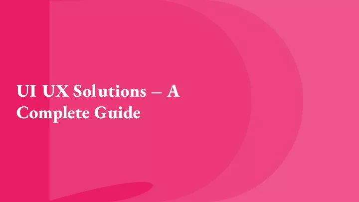 ui ux solutions a complete guide