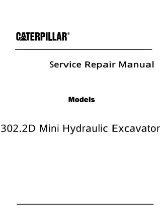 Caterpillar Cat 302.2D Mini Hydraulic Excavator (Prefix LJG) Service Repair Manual (LJG00001 and up)