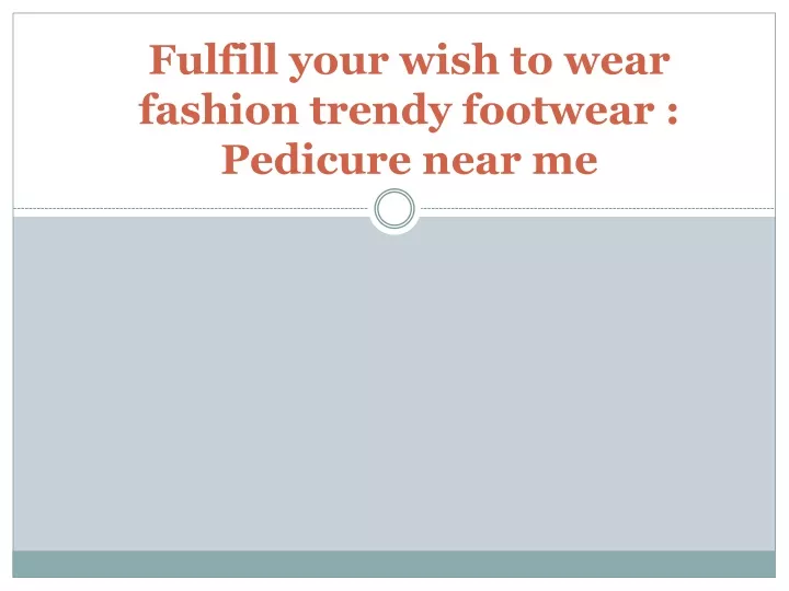 fulfill your wish to wear fashion trendy footwear pedicure near me