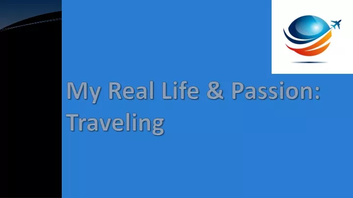 my real life passion traveling