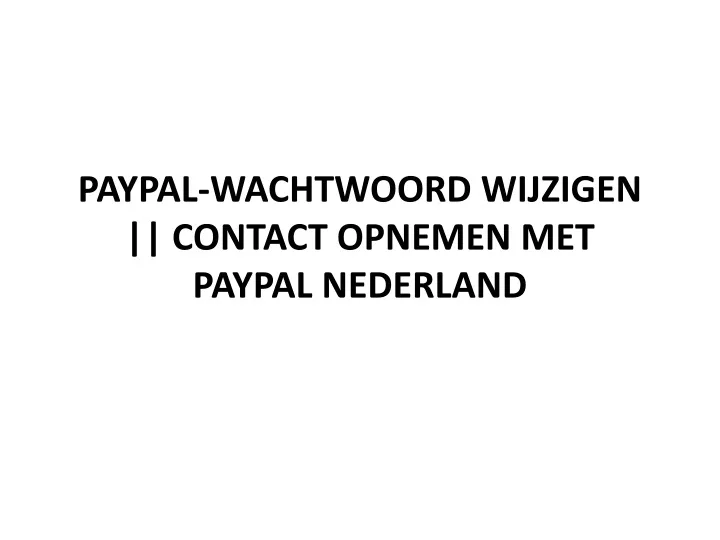 paypal wachtwoord wijzigen contact opnemen met paypal nederland