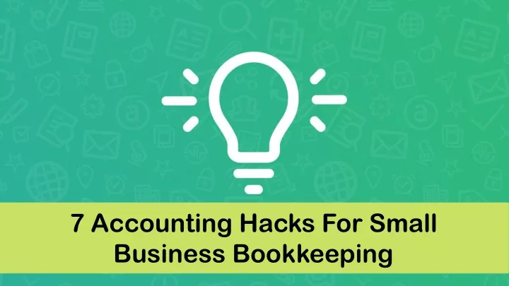 7 accounting hacks for small business bookkeeping