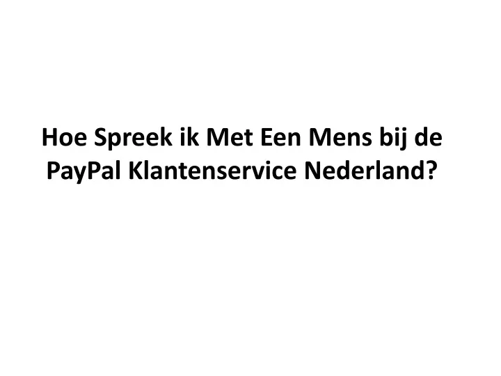 hoe spreek ik met een mens bij de paypal klantenservice nederland