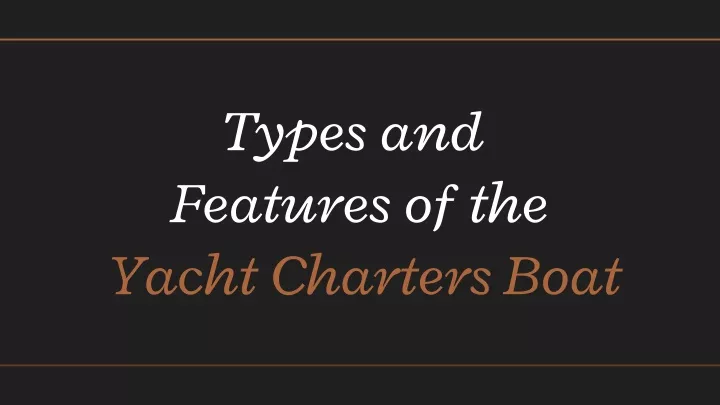 types and features of the yacht charters boat