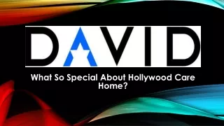 What So Special About Hollywood Care Home