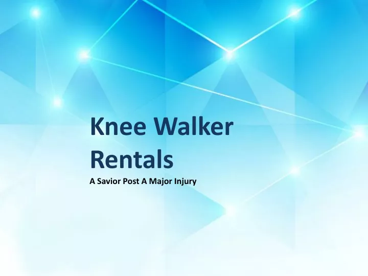 knee walker rentals a savior post a major injury