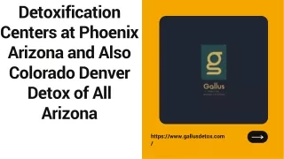 Detoxification Centers at Phoenix Arizona and Also Colorado Denver Detox of All Arizona