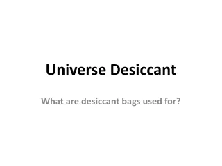 What are desiccant bags used for
