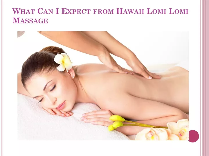what can i expect from hawaii lomi lomi massage