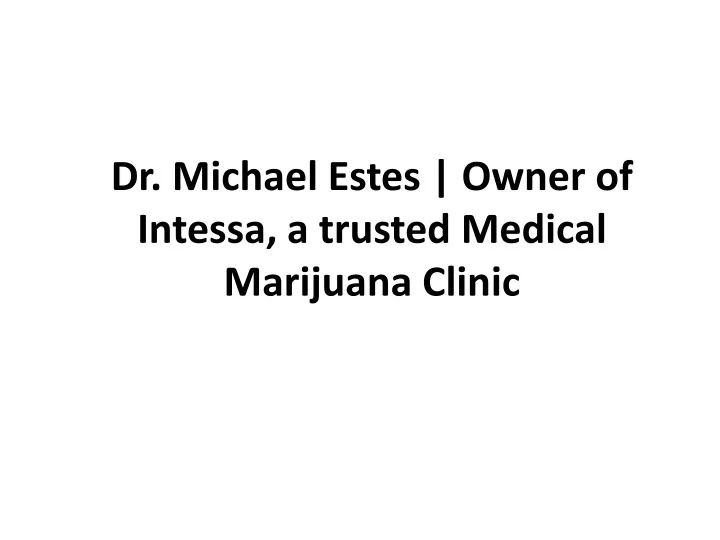 dr michael estes owner of intessa a trusted medical marijuana clinic