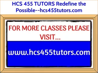 HCS 455 TUTORS Redefine the Possible--hcs455tutors.com