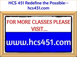HCS 451 Redefine the Possible--hcs451.com