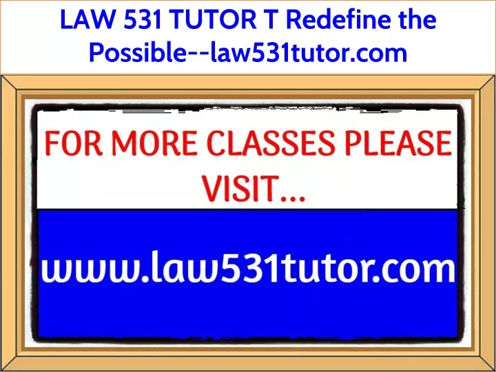 law 531 tutor t redefine the possible law531tutor