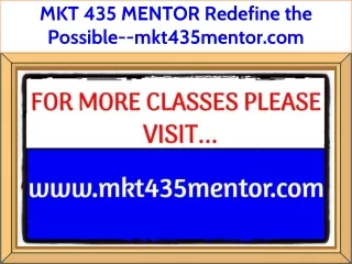 MKT 435 MENTOR Redefine the Possible--mkt435mentor.com