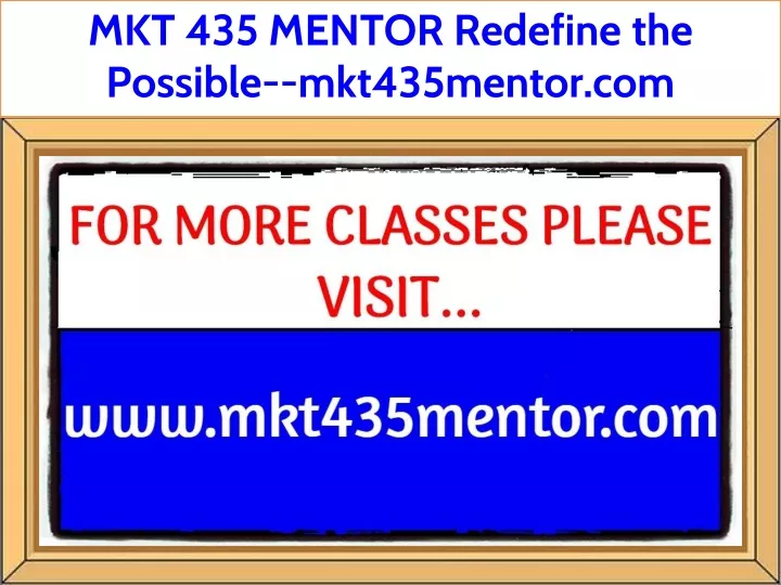 mkt 435 mentor redefine the possible mkt435mentor