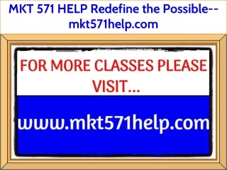 MKT 571 HELP Redefine the Possible--mkt571help.com