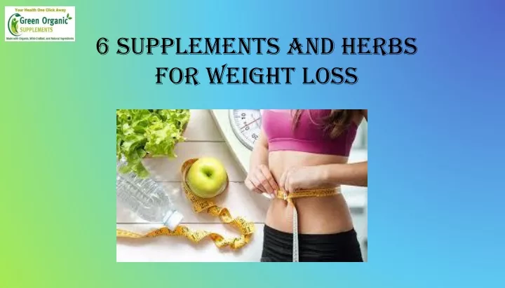 6 supplements and herbs for weight loss