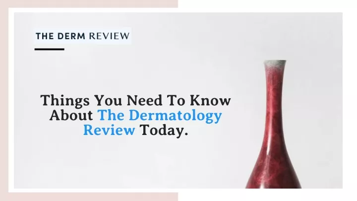 things you need to know about the dermatology review today