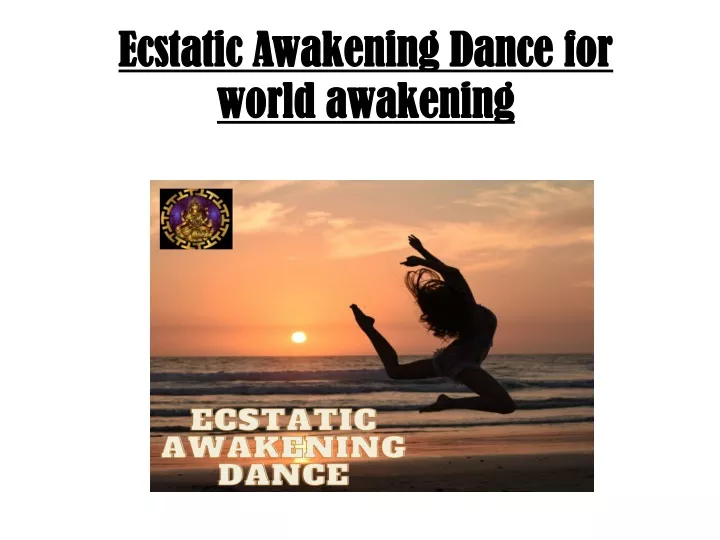 ecstatic awakening dance for world awakening