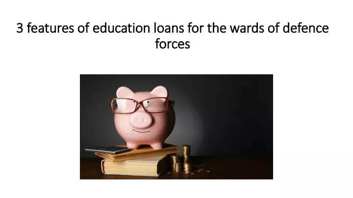 3 features of education loans for the wards of defence forces