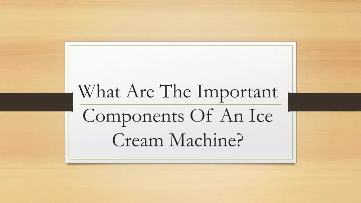 what are the important components of an ice cream