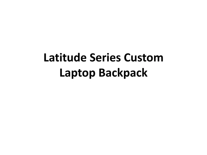 latitude series custom laptop backpack