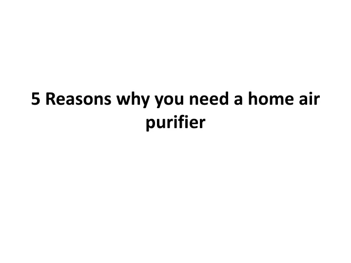 5 reasons why you need a home air purifier