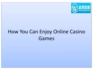 How You Can Enjoy Online Casino Games