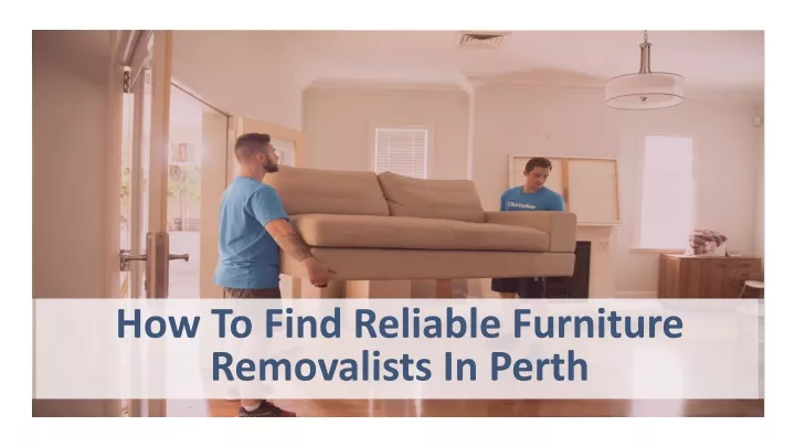 how to find reliable furniture removalists