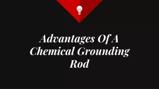 Advantages Of A Chemical Grounding Rod