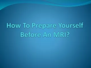 How to Preparing for your MRI