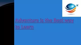 Adventure is the Best way to Learn