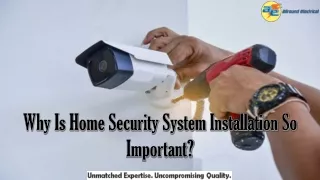Why Is Home Security System Installation So Important?