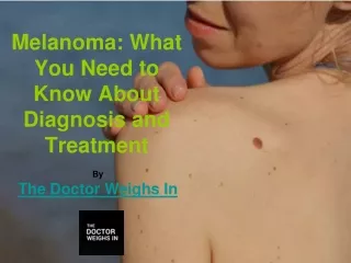 Melanoma What You Need to Know About Diagnosis and Treatment