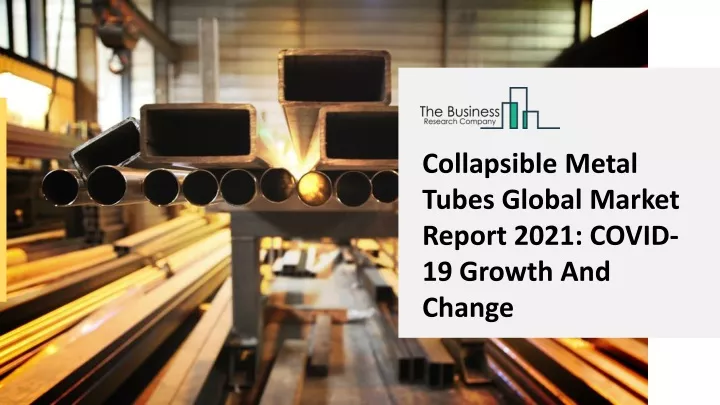 collapsible metal tubes global market report 2021