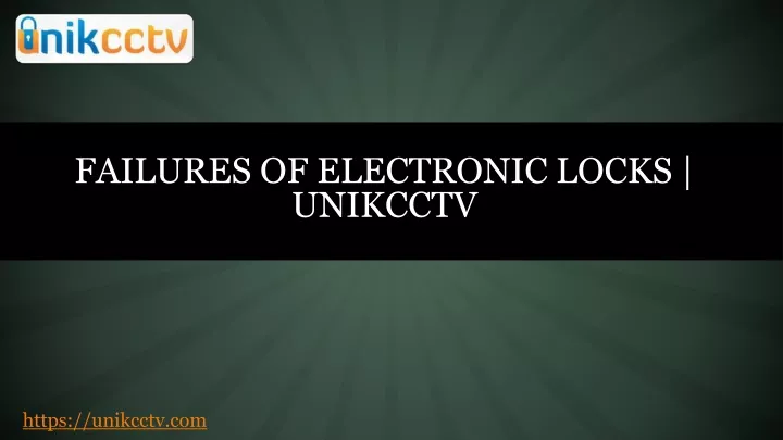 failures of electronic locks unikcctv