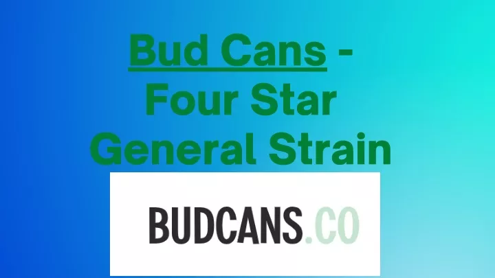 bud cans four star general strain