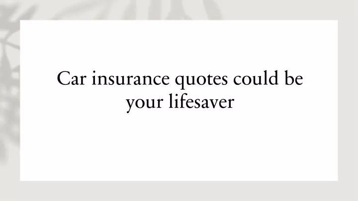 car insurance quotes could be your lifesaver