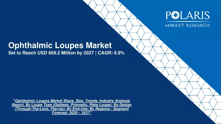 ophthalmic loupes market set to reach usd 669 2 million by 2027 cagr 6 9