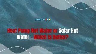Heat Pump Hot Water or Solar Hot Water - Which is Better