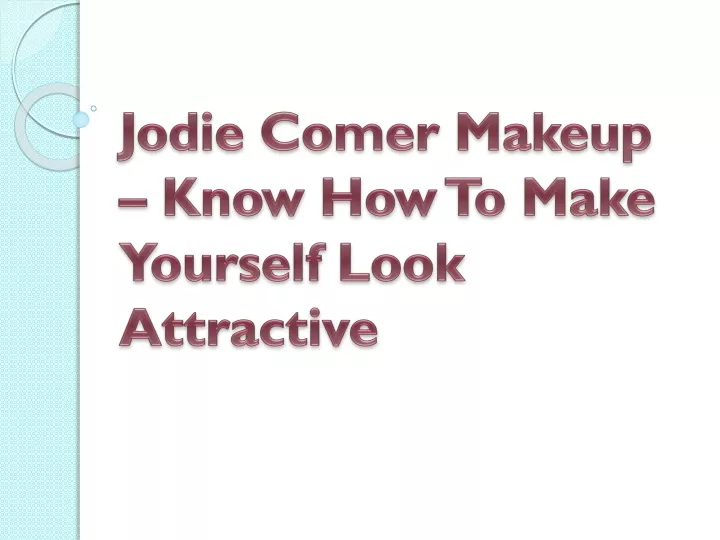 jodie comer makeup know how to make yourself look attractive