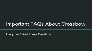 Important FAQs About Crossbow